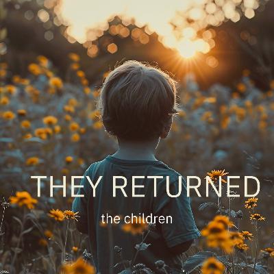They Returned... the children