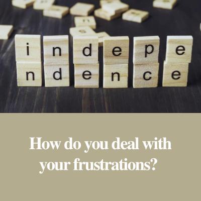 How do you deal with your frustrations?