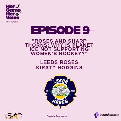 Roses and Sharp Thorns – Kirsty Hodgins & Leeds Roses: Why Is Planet Ice Not Supporting Women’s Hockey? – Her Game, Her Voice – S1, EP 9 Roses and Sharp Thorns – Kirsty Hodgins & Leeds Roses: Why Is Planet Ice Not Supporting Women’s Hockey? – Her Game, Her Voice – S1, EP 9