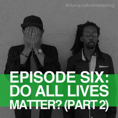 Do All Lives Really Matter With Guest Officer Dustin (Part 2) - Ep. 6 Do All Lives Really Matter With Guest Officer Dustin (Part 2) - Ep. 6