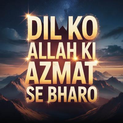 Dil Ko Allah Ki Azmat Se Bharo | Molana Tariq Jamil