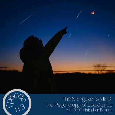 113- The Stargazer's Mind: The Psychology of Looking Up with Dr. Christopher Barnes