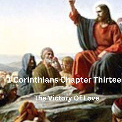 1 Corinthians Chapter Thirteen: The Victory Of Love 1 Corinthians Chapter Thirteen: The Victory Of Love