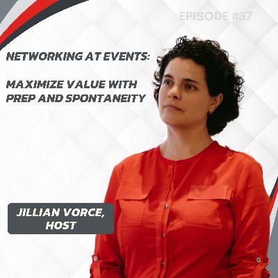 37: Networking at Events: Maximize Value with Prep and Spontaneity