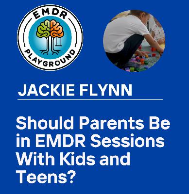 118: Should Parents Be in EMDR Sessions With Kids and Teens?