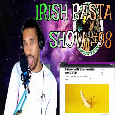 I'm Scared Of Water & Myself, Genetically Modified Super Bananas & America Plays Catch Up - IRS 98