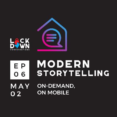 EP: 06 Modern Storytelling: On-demand, on mobile | Lockdown Conversations