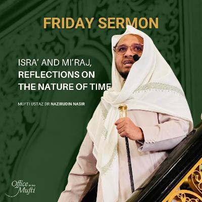 Isra’ and Mi’raj – Reflections on the nature of time | Khutbah by Mufti of Singapore