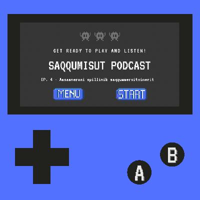 EP. 4 - Aasaanerani spillinik saqqummersitsinerit