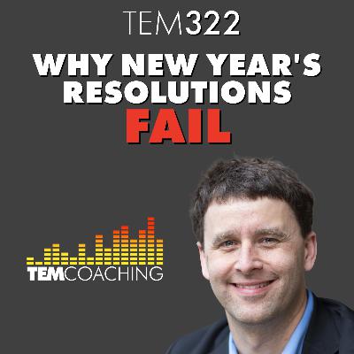 TEM322: Why New Year's Resolutions Fail TEM322: Why New Year's Resolutions Fail