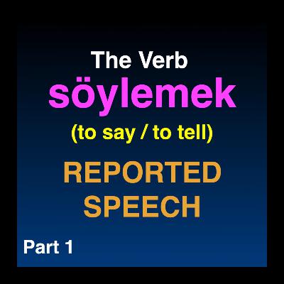 Söylemek “to say / to tell” | Reported Speech in Turkish | Part 1