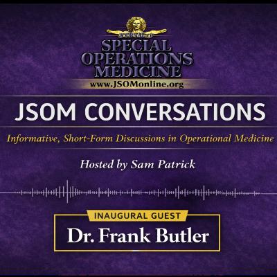 JSOM Conversations with Sam Patrick | Dr. Frank Butler on Tactical Combat Casualty Care