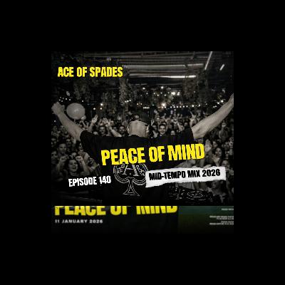 Ace of Spades - Peace of Mind Episode 140 (Classic House Mid Tempo Mix)