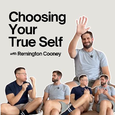 Ep #121 - Choosing Your True Self With Remington Cooney