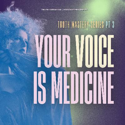 your voice is medicine (truth mastery: part 3)