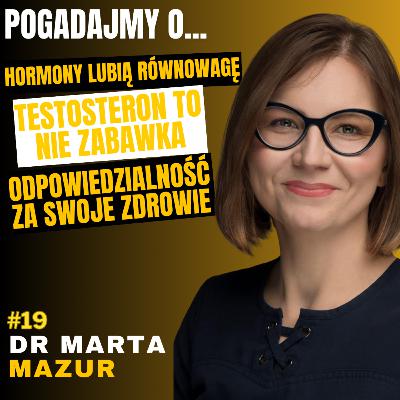 #19 POGADAJMY O: - HORMONY, TESTOSTERON, TRT, ZDROWIE, DOPAMINA, ENDOKRYNOLOGIA - DR MARTA MAZUR