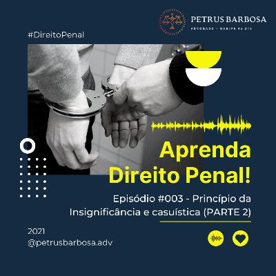 003 - Princípio da Insignificância e casuística (PARTE 2)
