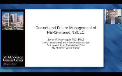 HER2-Altered Non-Small Cell Lung Cancer — An Interview with Dr John V Heymach (Companion Faculty Lecture) HER2-Altered Non-Small Cell Lung Cancer — An Interview with Dr John V Heymach (Companion Faculty Lecture)