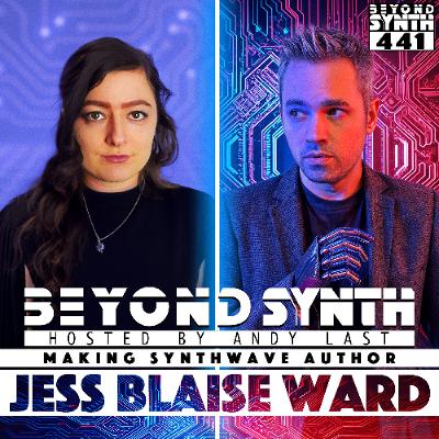 Beyond Synth - 441 - Jess Blaise Ward Author of "Making Synthwave" Beyond Synth - 441 - Jess Blaise Ward Author of "Making Synthwave"