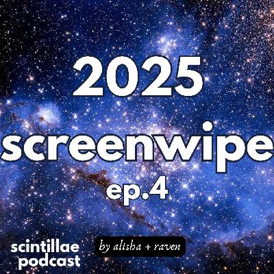 2025 Screenwipe ep.04