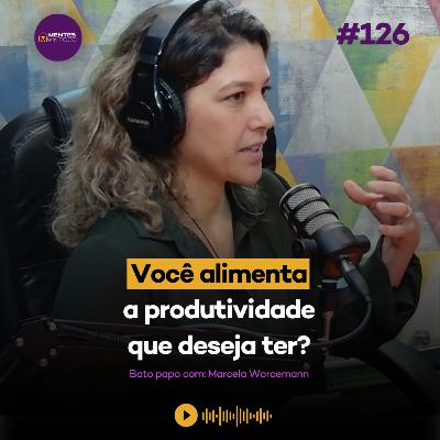 Mentes em Foco #126 - Você alimenta a produtividade que deseja ter? Mentes em Foco #126 - Você alimenta a produtividade que deseja ter?