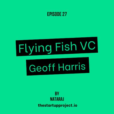 #27 Geoff Harris: Managing Partner Flying Fish VC