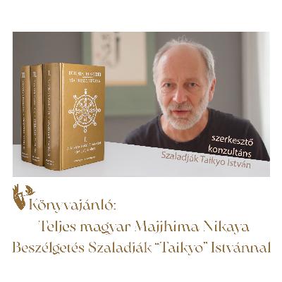 Könyvajánló: Teljes magyar Majjhima Nikāya – Beszélgetés Szaladják “Taikyo” Istvánnal Könyvajánló: Teljes magyar Majjhima Nikāya – Beszélgetés Szaladják “Taikyo” Istvánnal
