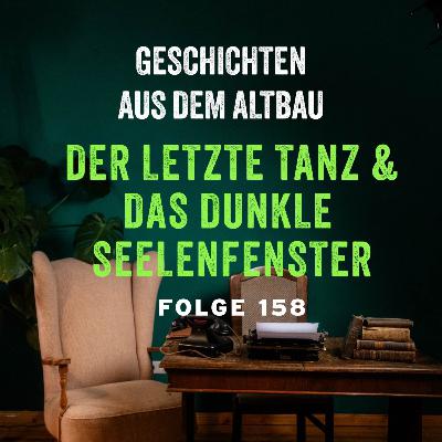 #158 - Der letzte Tanz und Das dunkle Seelenfenster #158 - Der letzte Tanz und Das dunkle Seelenfenster