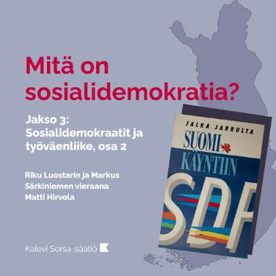 Mitä on sosialidemokratia? Jakso 3. Sosialidemokraatit ja työväenliike, osa 2.