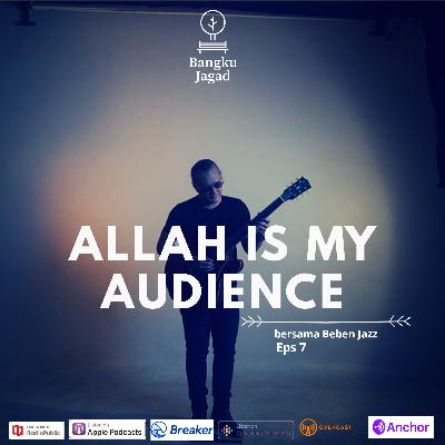 Allah is My Audience (Eps 7) with Beben Jazz