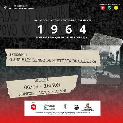 1° EPISÓDIO - 1964 - O ANO MAIS LONGO DA HISTÓRIA BRASILEIRA 1° EPISÓDIO - 1964 - O ANO MAIS LONGO DA HISTÓRIA BRASILEIRA