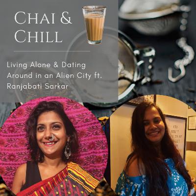 Chai & Chill| S02E09| Living Alone & Dating Around in an Alien City ft. Ranjabati Sarkar Chai & Chill| S02E09| Living Alone & Dating Around in an Alien City ft. Ranjabati Sarkar