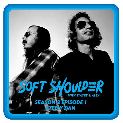 Soft Shoulder - S2EP1 - Steely Dan
