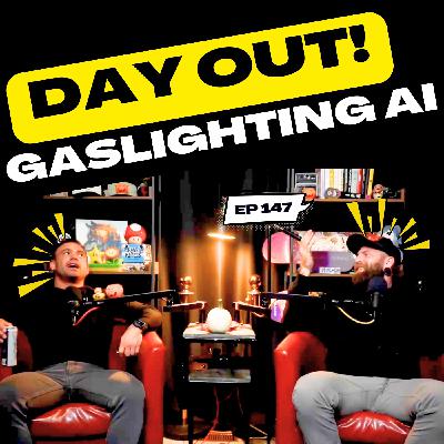 Gaslighting AI | Day Out! | 147