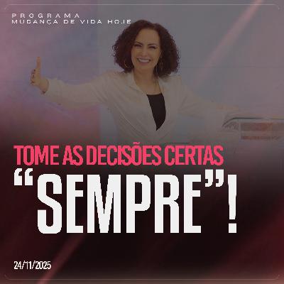 Tome as decisões certas "SEMPRE"! | Mudança de Vida Hoje