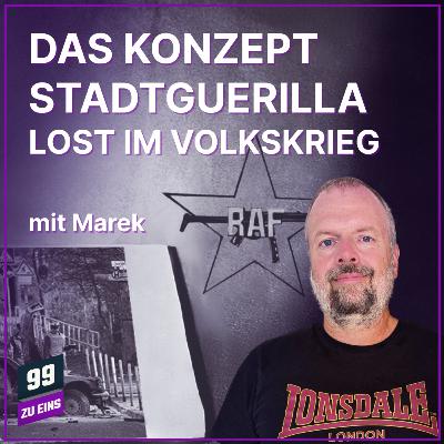 Episode 582: Das Konzept Stadtguerilla - Lost im Volkskrieg - 99 ZU EINS - Ep. 582 - mit Marek Episode 582: Das Konzept Stadtguerilla - Lost im Volkskrieg - 99 ZU EINS - Ep. 582 - mit Marek