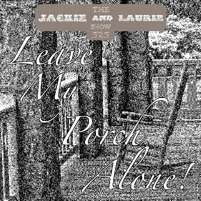 Leave My Porch Alone (#525) Leave My Porch Alone (#525)