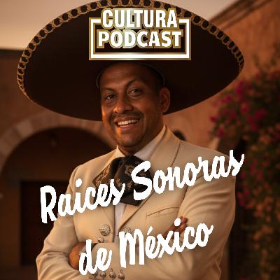 Cultura Podcast | Raíces Sonoras de México: Del Mariachi al Corrido Tumbado
