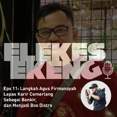 #11: Langkah Agus Firmansyah Lepas Karir Cemerlang Sebagai Bankir, dan Menjadi Bos Distro