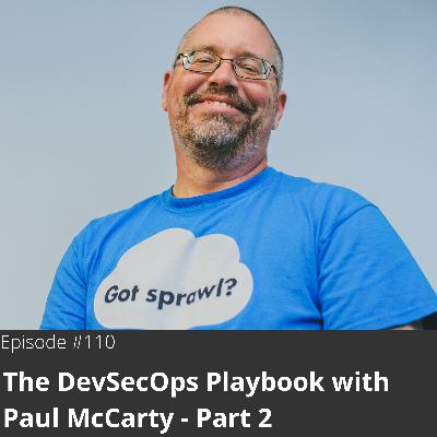 110. The DevSecOps Playbook with Paul McCarty - Part 2 110. The DevSecOps Playbook with Paul McCarty - Part 2