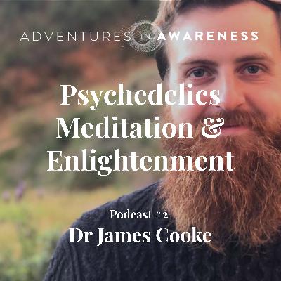 #3 Psychedelics, Meditation & Enlightenment - Dr James Cooke