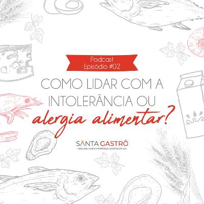 #02 - Como lidar com a intolerância ou alergia alimentar?