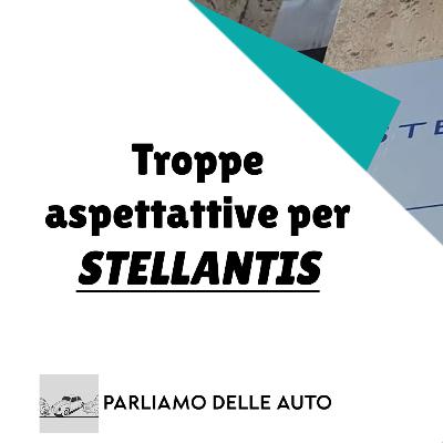 Stellantis, ci sono troppe aspettative inutili