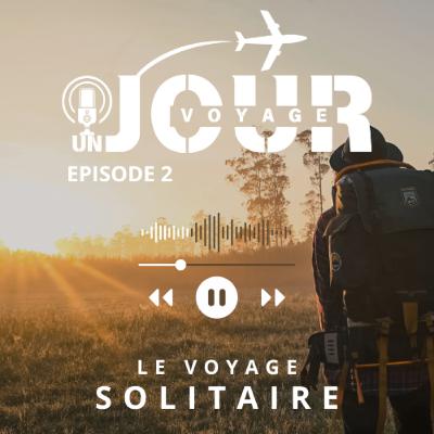#2 LE VOYAGE EN SOLITAIRE #2 LE VOYAGE EN SOLITAIRE