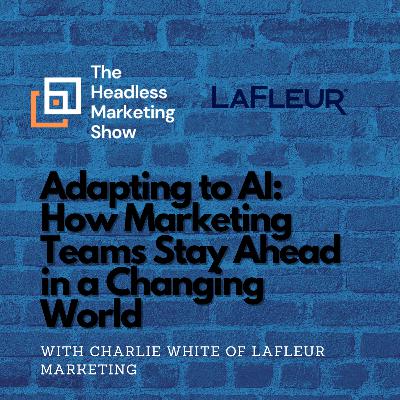 Adapting to AI: How Marketing Teams Stay Ahead in a Changing World