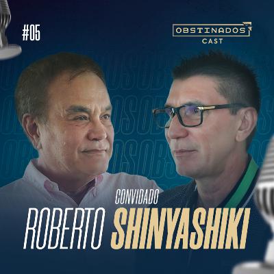 ROBERTO SHINYASHIKI | OBSTINADOSCAST #05 ROBERTO SHINYASHIKI | OBSTINADOSCAST #05