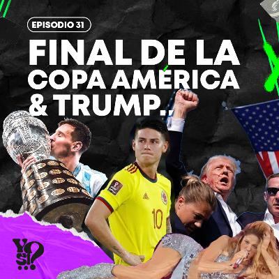 EP.31 - ¡LA COPA AMÉRICA LLEGÓ A SU FIN! | TRUMP CASI SE NOS VA | SHAKIRA Y UN SHOW PARA EL OLVIDO