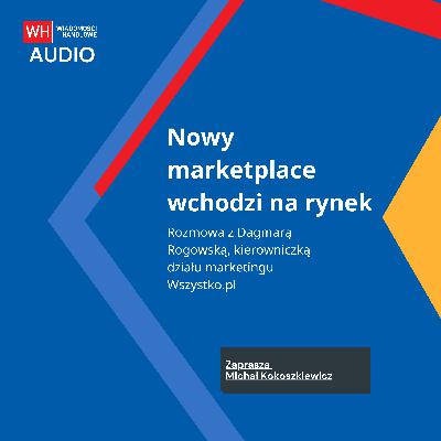 Nowy marketplace wchodzi na rynek. Rozmowa z Dagmarą Rogowską z Wszystko.pl Nowy marketplace wchodzi na rynek. Rozmowa z Dagmarą Rogowską z Wszystko.pl