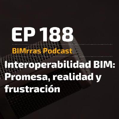 188 Interoperabilidad BIM: promesa, realidad y frustración.