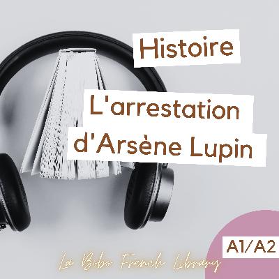 Histoire - L'Arrestation d'Arsène Lupin - A1/A2